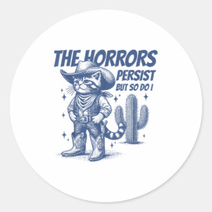 The Horrors Persist But So Do I Funny Cowboy Cat  Classic Round Sticker