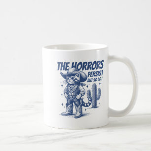 The Horrors Persist But So Do I Funny Cowboy Cat  Coffee Mug
