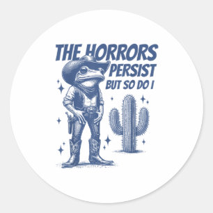 The Horrors Persist But So Do I Funny Cowboy Frog  Classic Round Sticker