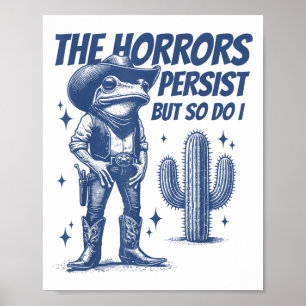 The Horrors Persist But So Do I Funny Cowboy Frog Poster