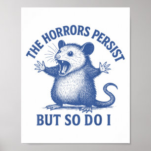 The Horrors Persist But So Do I Funny Ossum  Poster
