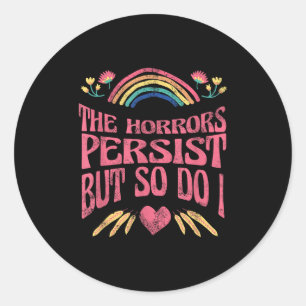 The Horrors Persist But So Do I Humor Funny Flower Classic Round Sticker