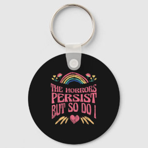 The Horrors Persist But So Do I Humor Funny Flower Key Ring