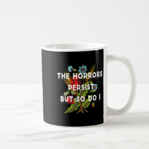 The Horrors Persist But So Do I Humor Grave &amp;  Coffee Mug