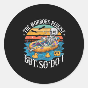 The Horrors Persist But So Do I Humor Skeleton Cof Classic Round Sticker