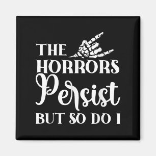 The Horrors Persist But So Do I  Magnet