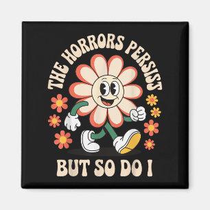 The Horrors Persist But So Do I  Magnet