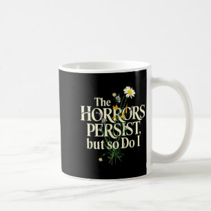 The Horrors Persist But So Do I Mental Health Flow Coffee Mug