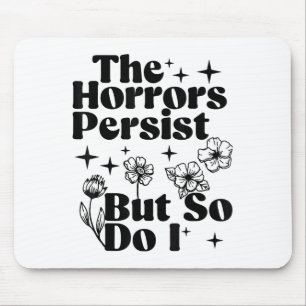 The Horrors Persist But So Do I Mouse Mat