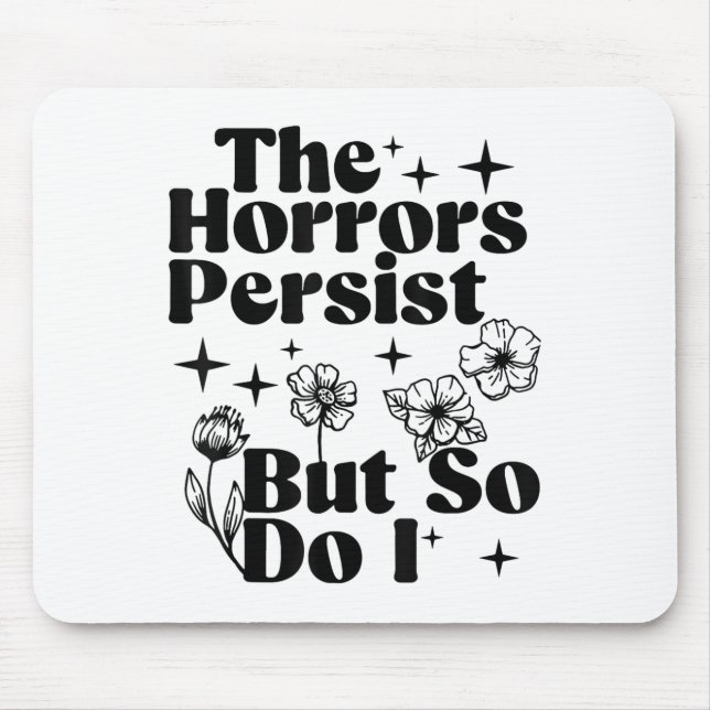 The Horrors Persist But So Do I  Mouse Mat (Front)