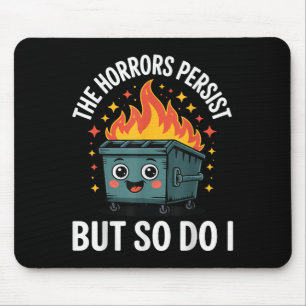 The Horrors Persist But So Do I Mouse Mat