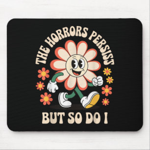 The Horrors Persist But So Do I  Mouse Mat