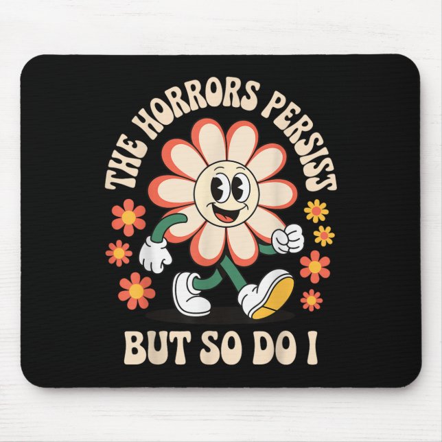 The Horrors Persist But So Do I  Mouse Mat (Front)