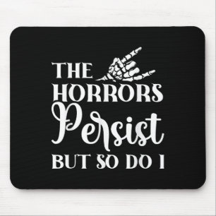The Horrors Persist But So Do I Mouse Mat