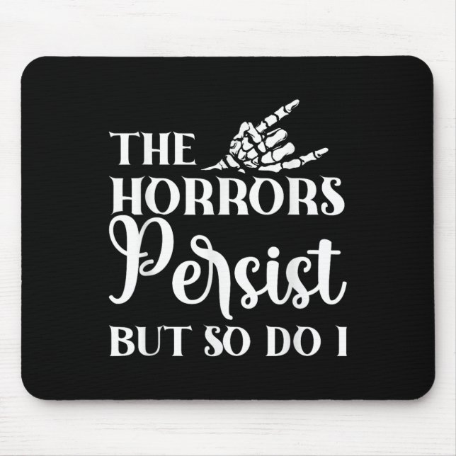 The Horrors Persist But So Do I  Mouse Mat (Front)