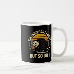 The Horrors Persist But So Do I Ossum  Coffee Mug