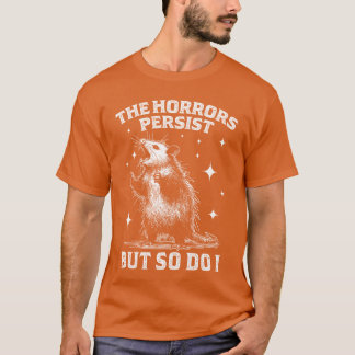 The Horrors Persist But So Do I Retro Raccon Funny T-Shirt