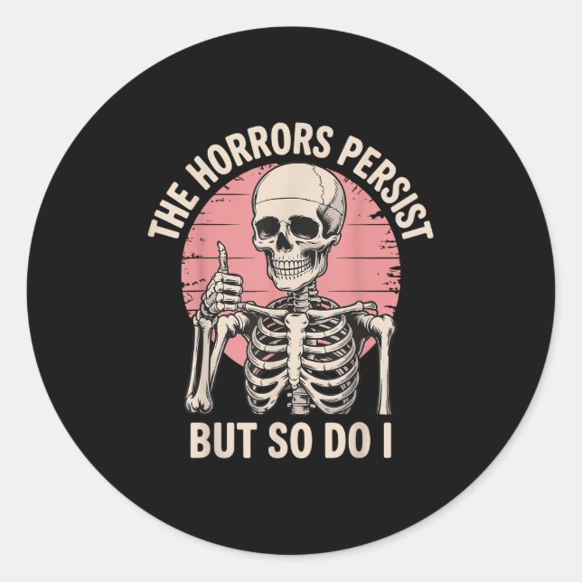 The Horrors Persist But So Do I Skeleton  Classic Round Sticker (Front)