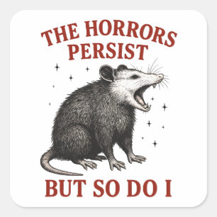 The Horrors Persist But So Do I Square Sticker
