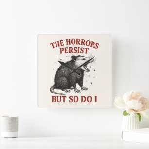 The Horrors Persist But So Do I Square Wall Clock