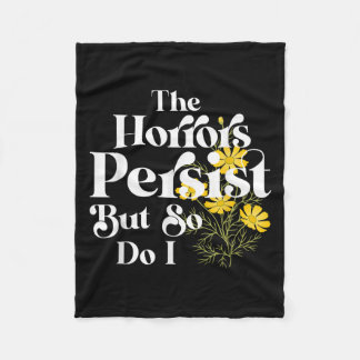 The Horrors Persist But So Do I Strength Resilienc Fleece Blanket