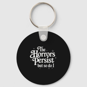 The Horrors Persist But So Do I Strength Resilienc Key Ring