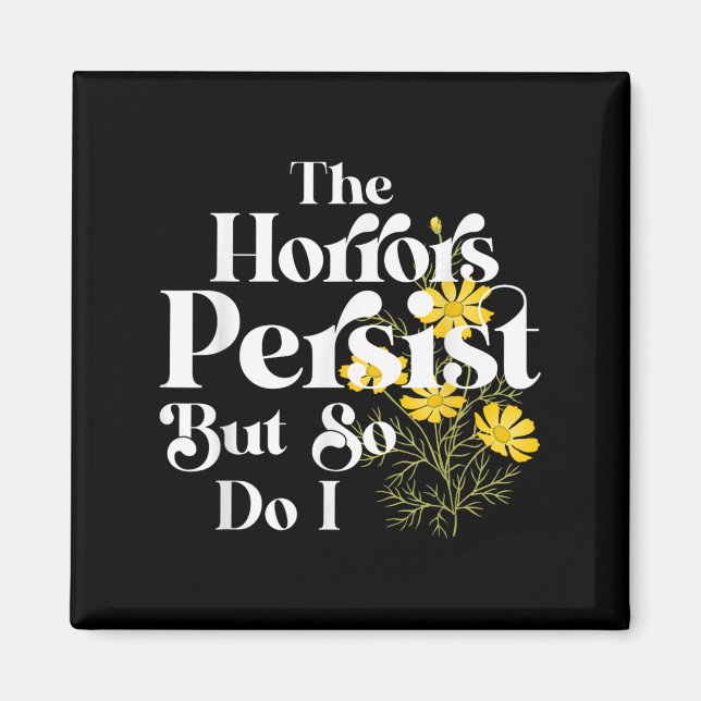 The Horrors Persist But So Do I Strength Resilienc Magnet (Front)