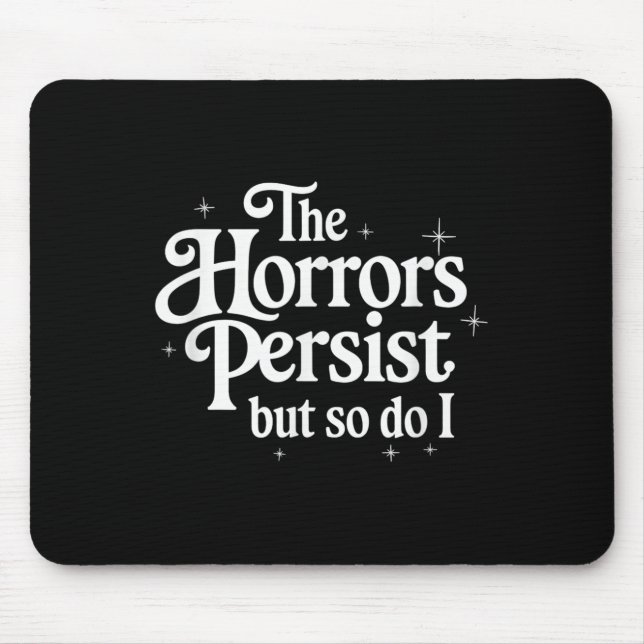 The Horrors Persist But So Do I Strength Resilienc Mouse Mat (Front)