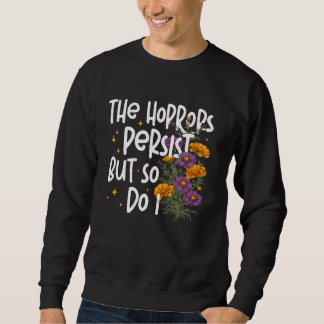 The Horrors Persist But So Do I Strength Resilienc Sweatshirt