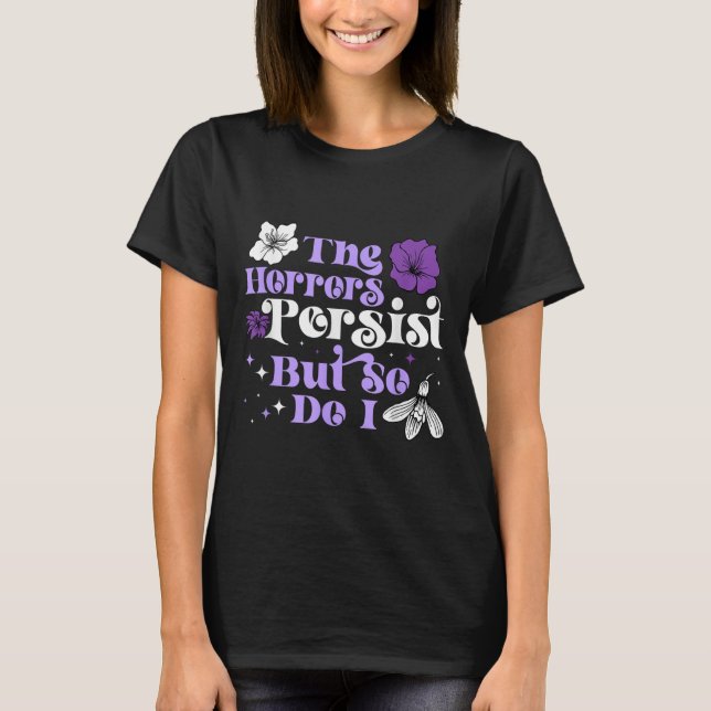 The Horrors Persist But So Do I Strength Resilienc T-Shirt (Front)