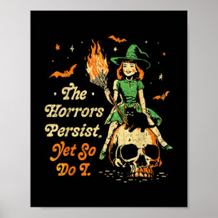 The Horrors Persist Funny Halloween Yet So Do I Vi Poster