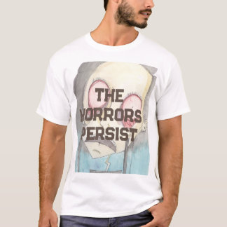 The Horrors Persist T-Shirt