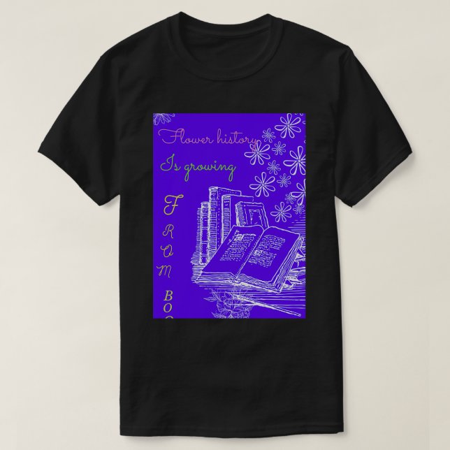 The human flower history growing from books t T-Shirt (Design Front)