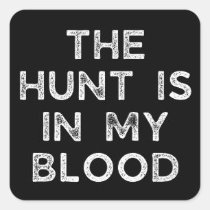 The Hunt Is In My Blood   Deer Hunting Square Sticker