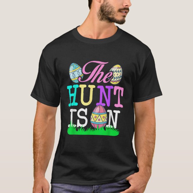 The Hunt Is On Easter Egg Hunting Funny Easter T-Shirt (Front)