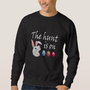 The hunt is on Easter Rabbit Egg Hunt Sweatshirt
