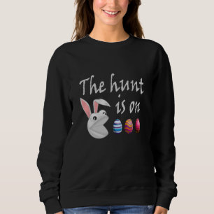 The hunt is on Easter Rabbit Egg Hunt Sweatshirt
