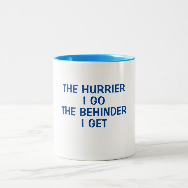 THE HURRIER I GO: THE BEHINDER I GET Two-Tone COFFEE MUG (Center)