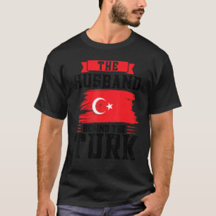 The Husband Behind The Turk Turkish T-Shirt