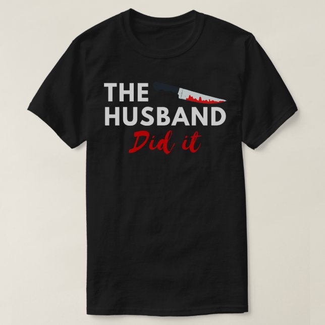 The Husband Did It 7 T-Shirt (Design Front)