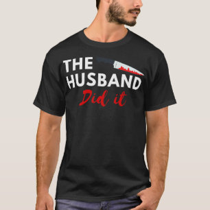 The Husband Did It 7 T-Shirt