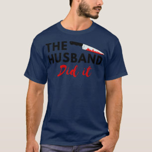 The Husband Did It 8 T-Shirt
