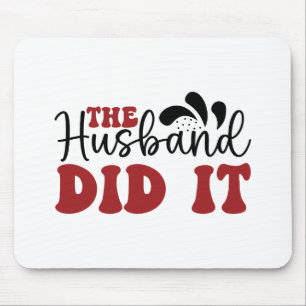 The Husband did it Mouse Mat