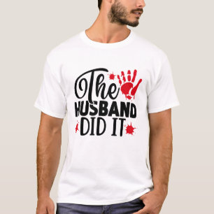 The Husband Did It True Crime Graphic Design T-Shirt