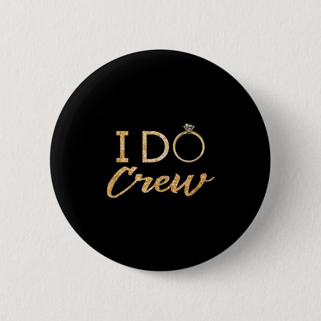 The I Do Crew  6 Cm Round Badge (Front)