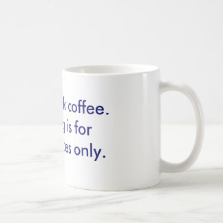 The I-don't-drink-coffee mug