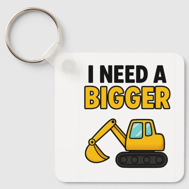 The 'I need a BIGGER digger' keyring (Front)