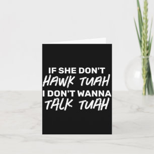 The If She Dont Hawk Tuah I Dont W Talk Tuah Card