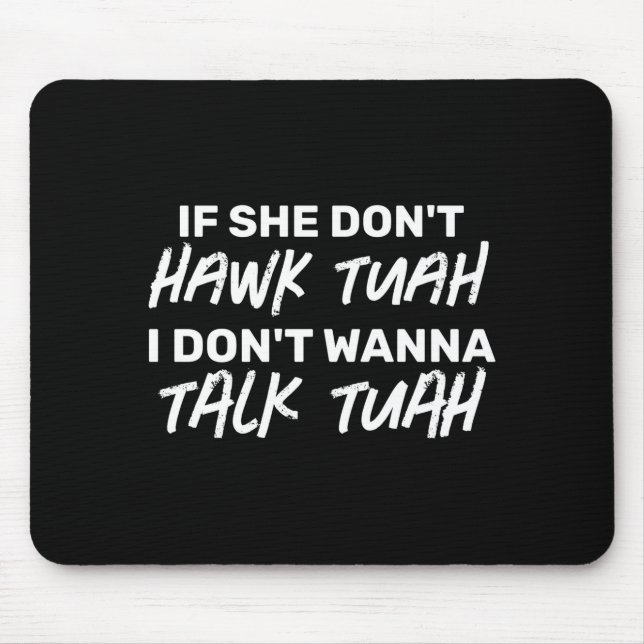 The If She Dont Hawk Tuah I Dont W Talk Tuah  Mouse Mat (Front)