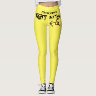 The if you think my t shirt is tight eat this leggings